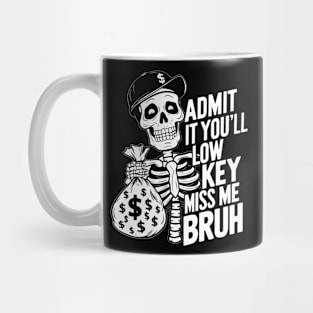 Admit It You'll Low Key Miss Me Bruh Mug